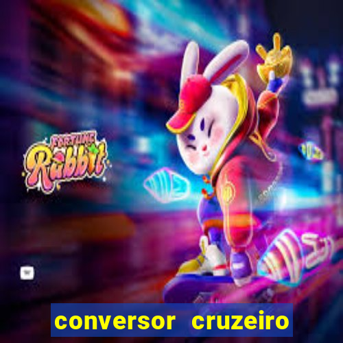 conversor cruzeiro para real